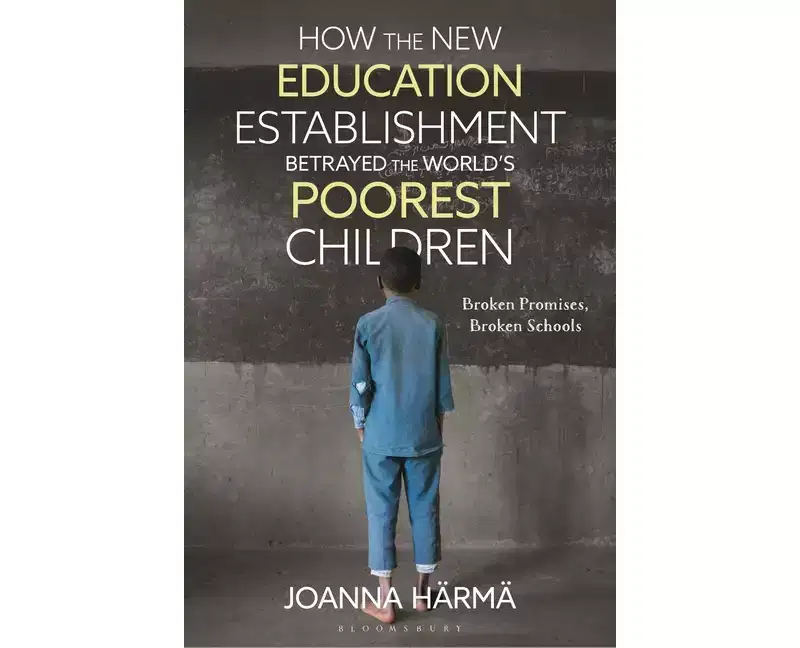 How the New Education Establishment Betrayed the World's Poorest Children - by Joanna Hrm (Hardcover)