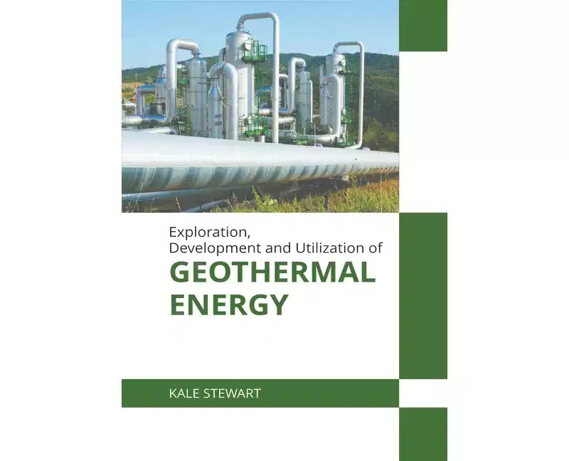 Exploration, Development and Utilization of Geothermal Energy - by Kale Stewart (Hardcover)
