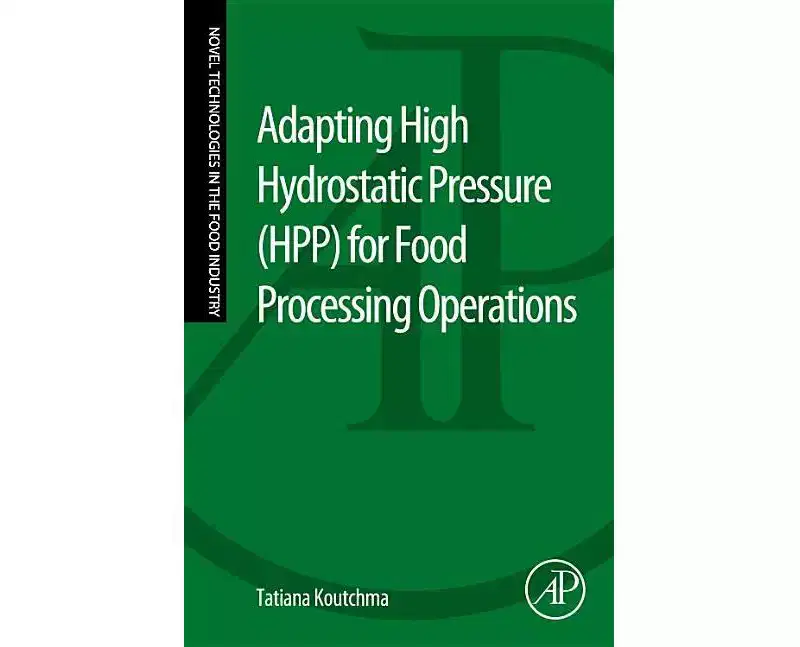 Adapting High Hydrostatic Pressure (Hpp) for Food Processing Operations - by Tatiana Koutchma (Paperback)